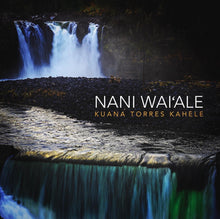 Load image into Gallery viewer, CD Kuana Tress Kahele  “NANI WAIʻALE”
